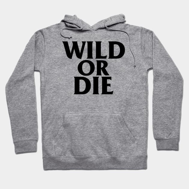 WILD OR DIE (Black) Hoodie by Ajiw